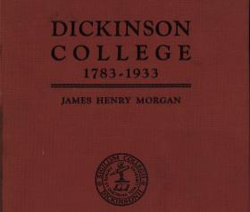 "Dickinson College: The History of One Hundred and Fifty Years, 1783-1933," by James H. Morgan