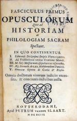 Fasciculus Primus (-Tertius) Opusculorum Quae ad Historiam...