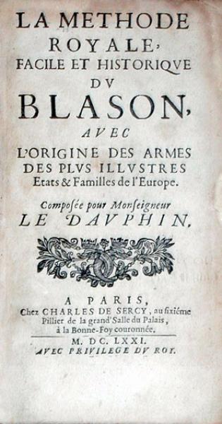 La Methode Royale, Facile Et Historiqve Dv Blason, Avec L'Origine Des...