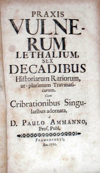 Praxis Vulnerum Lethalium, Sex Decadibus Historiarum Rariorum...