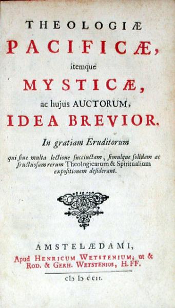 Theologiae Pacificae, itemque Mysticae, ac hujus Auctorum, Idea Brevior