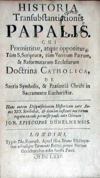 Historia Transubstantiationis Papalis. Cui Praemittitur, atque opponitur...