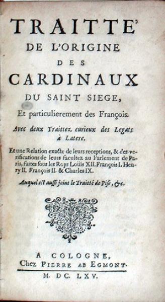 Traitté De L'Origine des Cardinaux Du Saint Siege, Et particulierement...