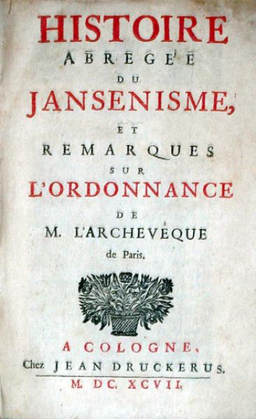 Histoire Abregée du Jansenisme, et Remarques sur L'Ordonnance...