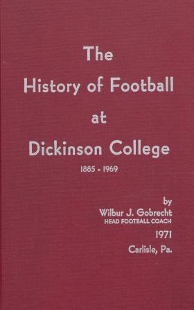 "The History of Football at Dickinson College 1885-1969," by Wilbur Gobrecht