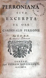 Perroniana Sive Excerpta Ex Ore Cardinalis Perronii Per F.F. P.P.