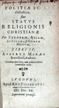 Politiae Ecclesiasticae, siue Statvs Religionis Christianae Per Evropam...