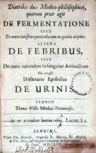 Diatribae duae Medico-philosophicae,.De Fermentatione.De Febribus