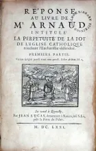 Réponse Au Livre De Mr Arnaud Intitulé La Perpetuité De La Foy...